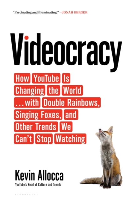 Videocracy : How YouTube Is Changing the World . . . with Double Rainbows, Singing Foxes, and Other Trends We Can't Stop Watching, Paperback / softback Book