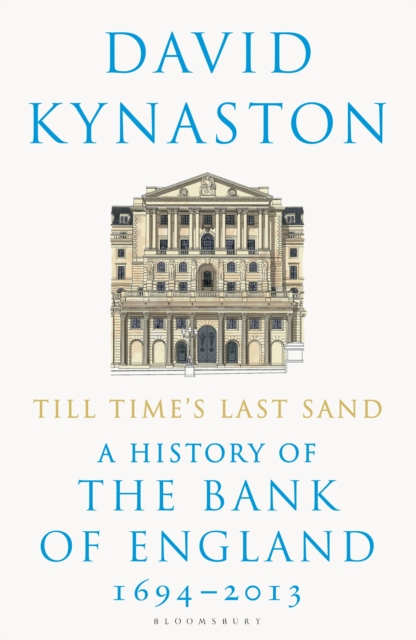 Till Time's Last Sand : A History of the Bank of England 1694-2013, Paperback / softback Book