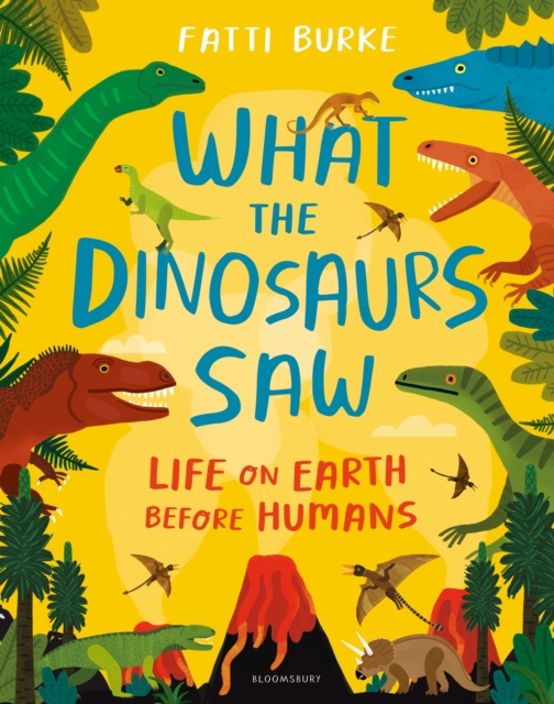 What the Dinosaurs Saw : Life on Earth Before Humans, Hardback Book