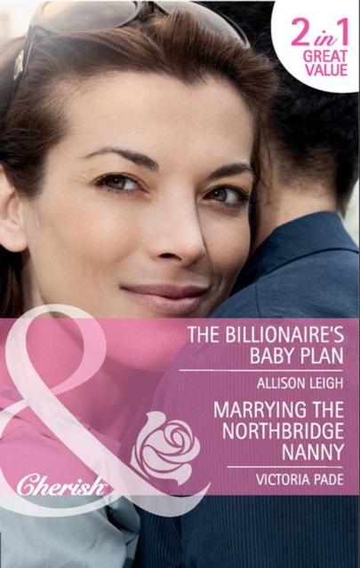 The Billionaire's Baby Plan / Marrying The Northbridge Nanny : The Billionaire's Baby Plan (the Baby Chase) / Marrying the Northbridge Nanny (Northbridge Nuptials), EPUB eBook