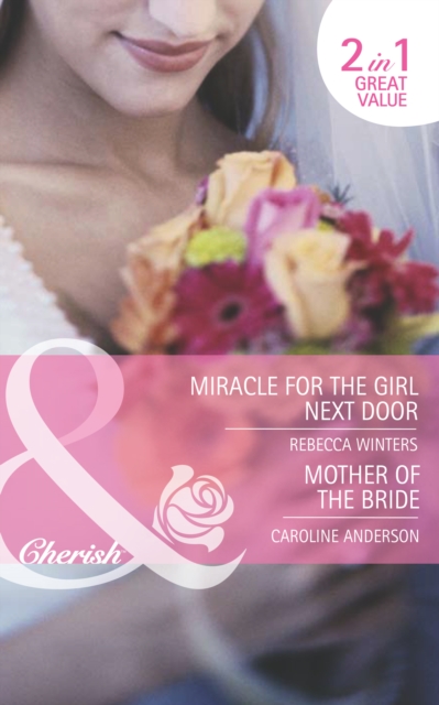 Miracle For The Girl Next Door / Mother Of The Bride : Miracle for the Girl Next Door (the Brides of Bella Rosa) / Mother of the Bride, EPUB eBook