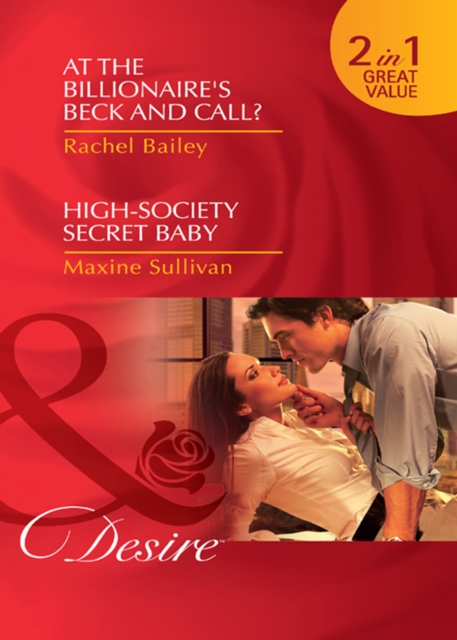 At The Billionaire's Beck And Call? / High-Society Secret Baby : At the Billionaire's Beck and Call? / High-Society Secret Baby, EPUB eBook