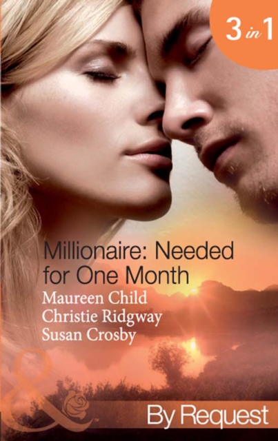 Millionaire: Needed For One Month : Thirty Day Affair (Millionaire of the Month) / His Forbidden Fiancee (Millionaire of the Month) / Bound by the Baby (Millionaire of the Month), EPUB eBook