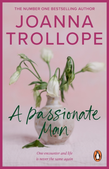 A Passionate Man : another masterful and insightful novel shining a light on the relationships of ordinary people and their ordinary lives from one of Britain’s best loved authors, Joanna Trollope, EPUB eBook