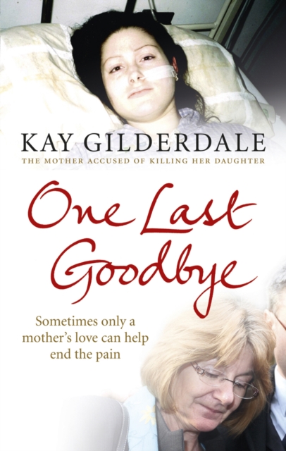 One Last Goodbye : Sometimes only a mother's love can help end the pain, EPUB eBook