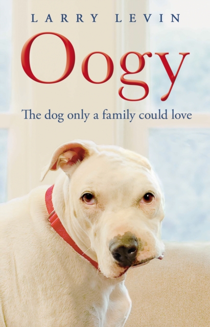 Oogy : The Dog Only a Family Could Love, EPUB eBook