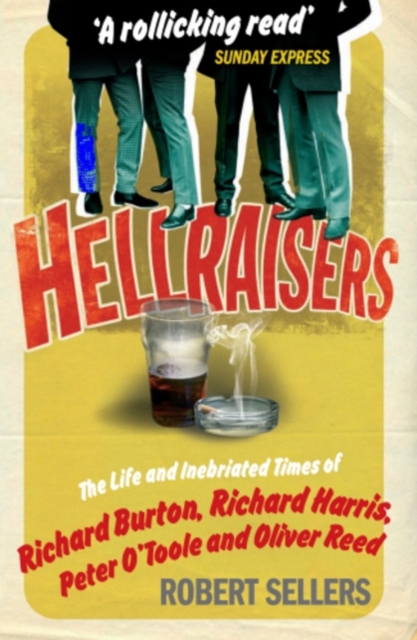 Hellraisers : The Life and Inebriated Times of Burton, Harris, O'Toole and Reed, EPUB eBook