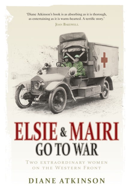 Elsie and Mairi Go to War : Two Extraordinary Women on the Western Front, EPUB eBook