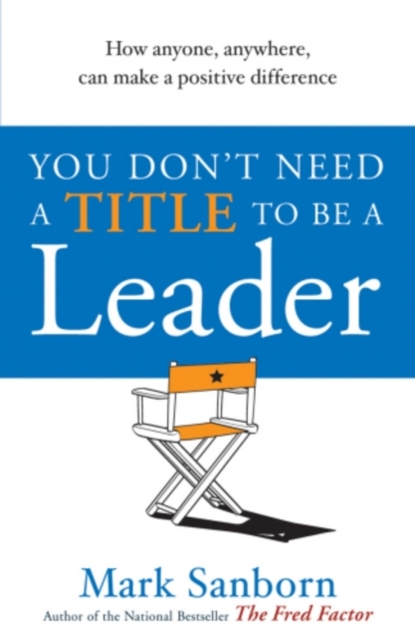 You Don't Need a Title to be a Leader : How Anyone, Anywhere, Can Make a Positive Difference, EPUB eBook
