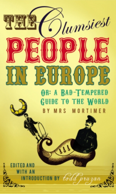 The Clumsiest People in Europe : A Bad-Tempered Guide To The World, EPUB eBook