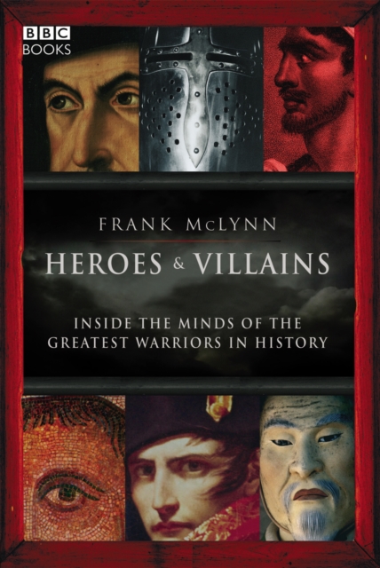 Heroes & Villains : Inside the minds of the greatest warriors in history, EPUB eBook