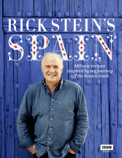 Rick Stein's Spain : 140 new recipes inspired by my journey off the beaten track, EPUB eBook