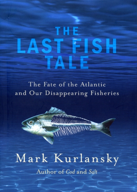 The Last Fish Tale : The Fate of the Atlantic and our Disappearing Fisheries, EPUB eBook