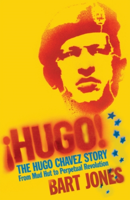 Hugo! : The Hugo Ch vez Story from Mud Hut to Perpetual Revolution, EPUB eBook