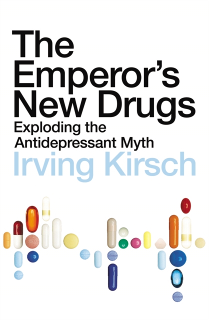 The Emperor's New Drugs : Exploding the Antidepressant Myth, EPUB eBook