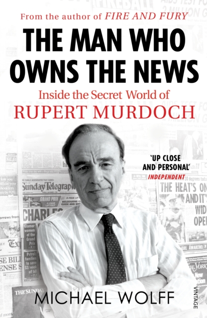 The Man Who Owns the News : Inside the Secret World of Rupert Murdoch, EPUB eBook