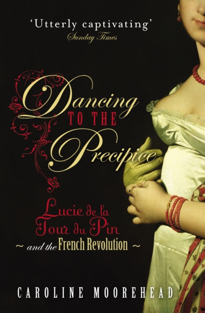 Dancing to the Precipice : Lucie de la Tour du Pin and the French Revolution, EPUB eBook