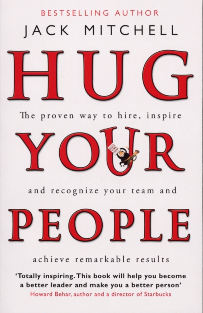Hug Your People : The Proven Way To Hire, Inspire And Recognize Your Team And Achieve Remarkable Results, EPUB eBook