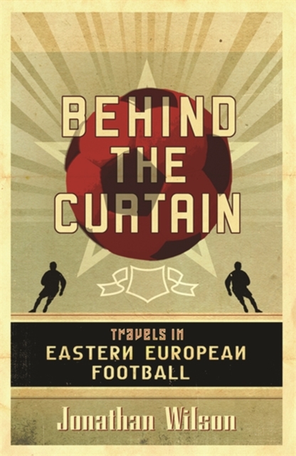 Behind the Curtain : Football in Eastern Europe, EPUB eBook