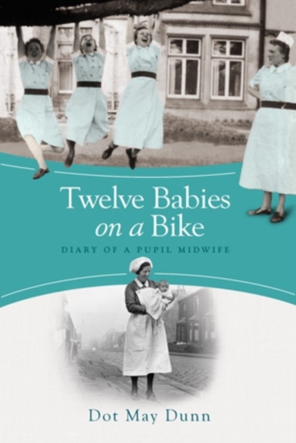 Twelve Babies on a Bike : Diary of a Pupil Midwife, EPUB eBook