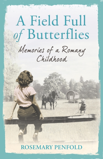 A Field Full of Butterflies : Memories of a Romany Childhood, EPUB eBook