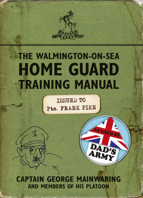 The Walmington-on-Sea Home Guard Training Manual : As Used by Dad's Army, Paperback / softback Book