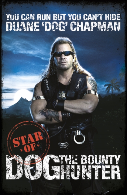 You Can Run But You Can't Hide : Star of Dog the Bounty Hunter, Paperback / softback Book