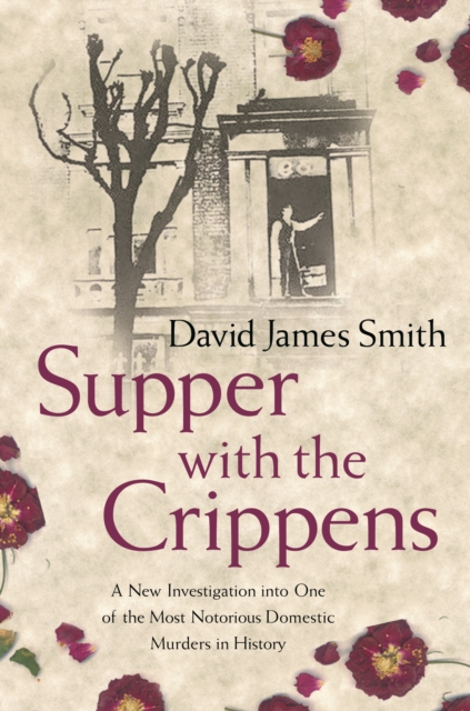 Supper with the Crippens : The true story of one of the most notorious murderers of all time, EPUB eBook