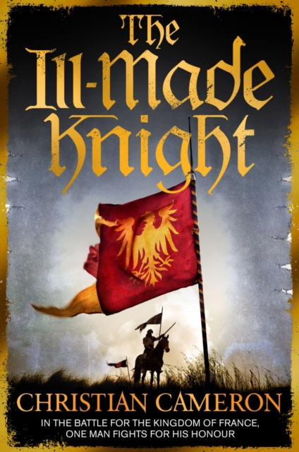 The Ill-Made Knight :  The master of historical fiction  SUNDAY TIMES, EPUB eBook