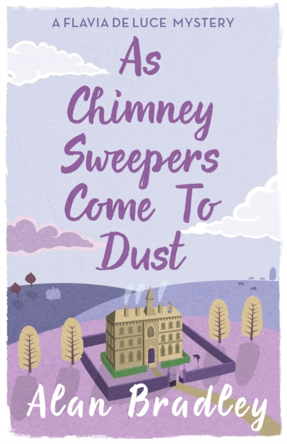 As Chimney Sweepers Come To Dust : The gripping seventh novel in the cosy Flavia De Luce series, Paperback / softback Book