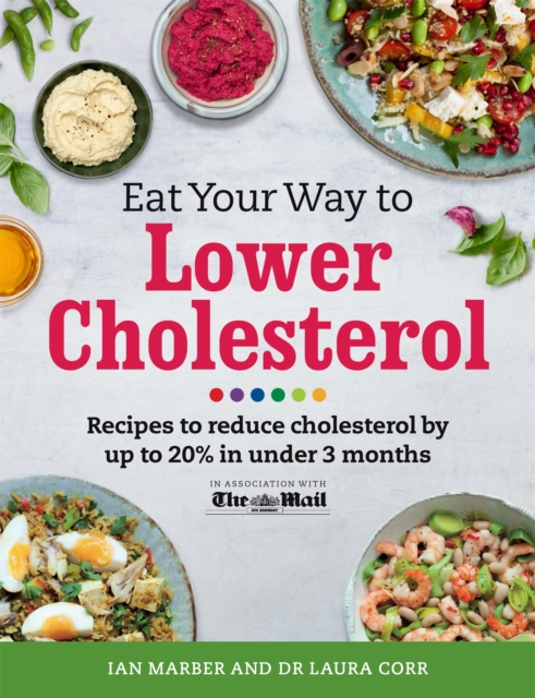 Eat Your Way To Lower Cholesterol : Recipes to reduce cholesterol by up to 20% in Under 3 Months, Paperback / softback Book