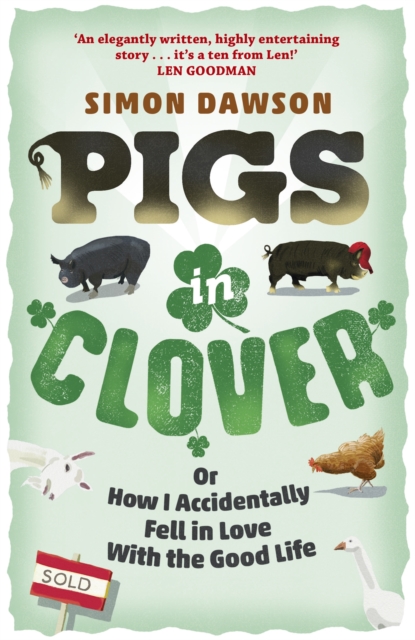 Pigs in Clover : Or How I Accidentally Fell in Love with the Good Life, Paperback / softback Book
