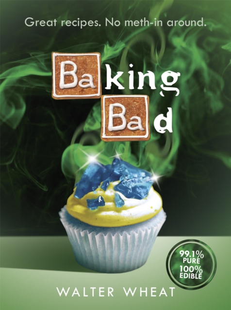 Baking Bad : Great Recipes. No Meth-In Around, Hardback Book