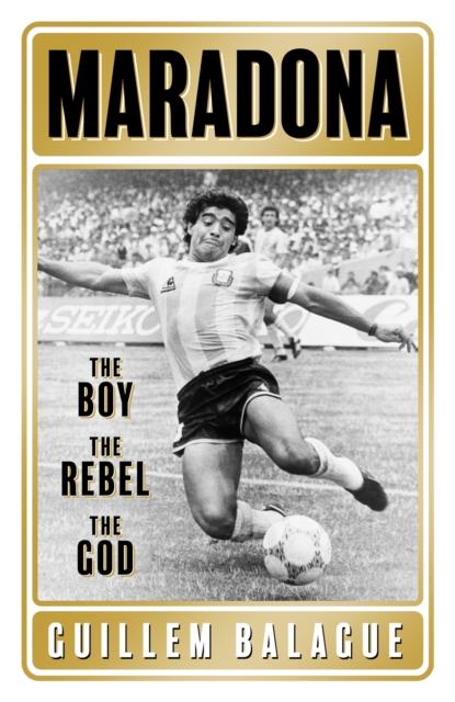 Maradona : The Boy. The Rebel. The God., Paperback / softback Book