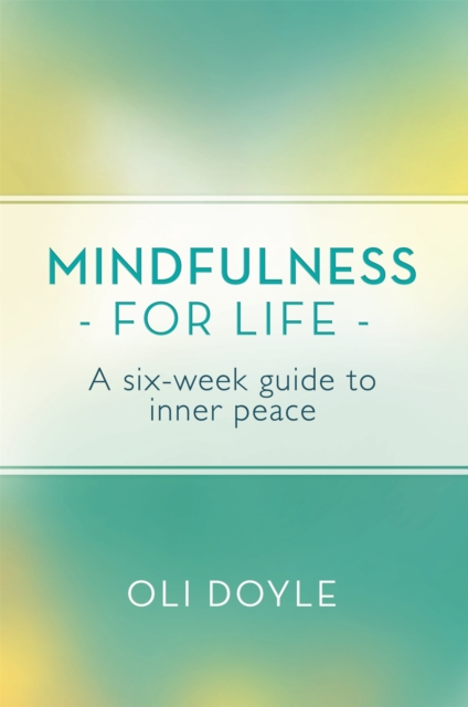 Mindfulness for Life : A Six-Week Guide to Inner Peace, Paperback / softback Book
