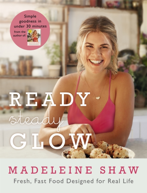 Ready, Steady, Glow : Fast, Fresh Food Designed for Real Life, Hardback Book