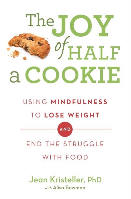 The Joy of Half A Cookie : Using Mindfulness to Lose Weight and End the Struggle With Food, EPUB eBook