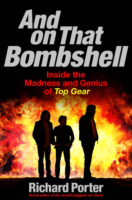 And On That Bombshell : Inside the Madness and Genius of TOP GEAR, EPUB eBook