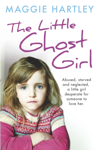 The Little Ghost Girl : Abused, starved and neglected, little Ruth is desperate for someone to love her, Paperback / softback Book