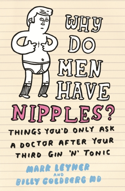Why Do Men Have Nipples? : Things You'd Only Ask a Doctor After Your Third Gin  n' Tonic, EPUB eBook