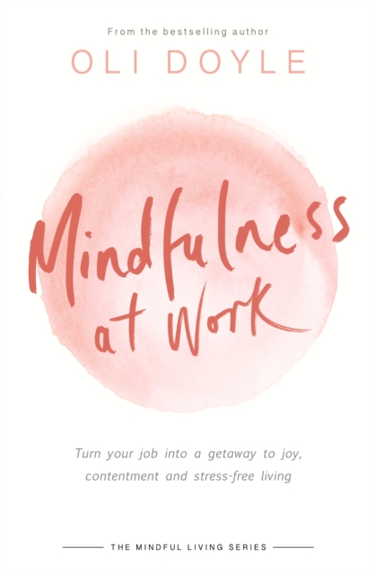 Mindfulness at Work : Turn your job into a gateway to joy, contentment and stress-free living, EPUB eBook