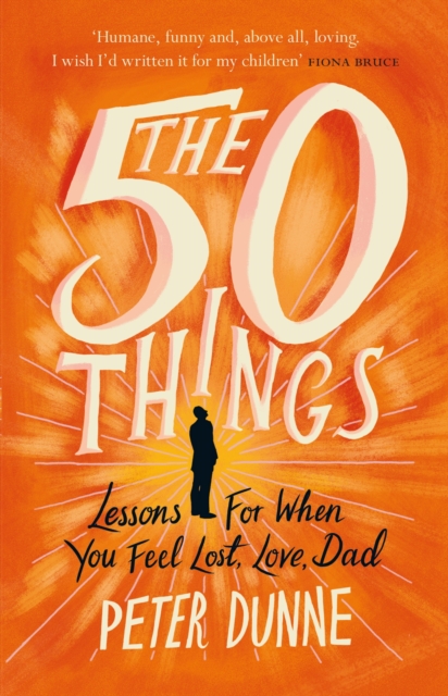 The 50 Things : Lessons for When You Feel Lost, Love Dad, EPUB eBook