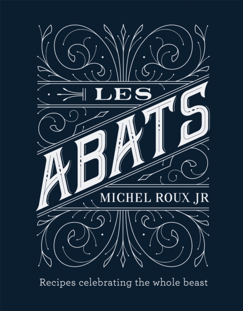 Les Abats : Recipes celebrating the whole beast, Hardback Book