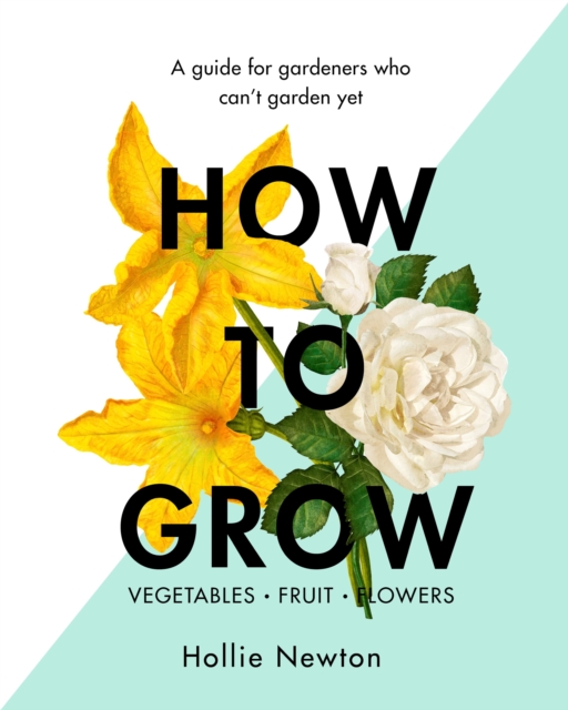 How to Grow : A guide for gardeners who can't garden yet, EPUB eBook