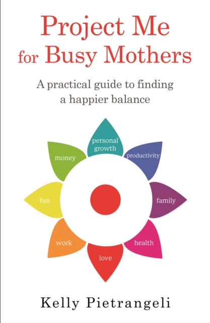 Project Me for Busy Mothers : A Practical Guide to Finding a Happier Balance, Paperback / softback Book