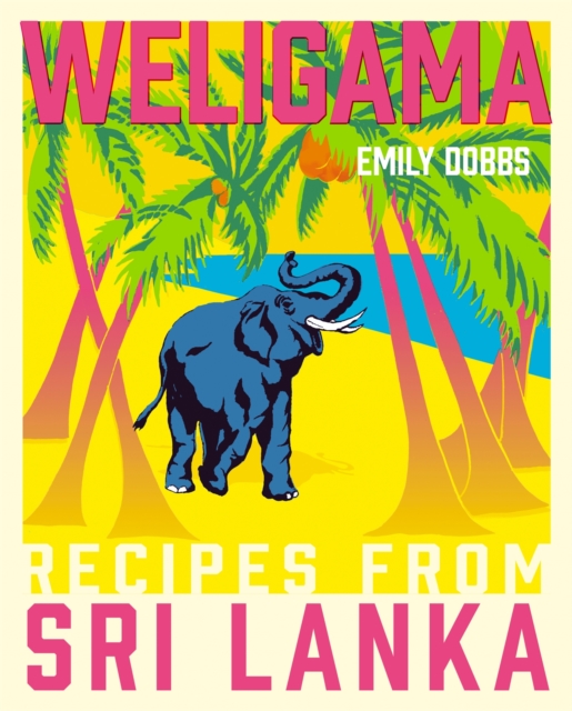 Weligama : Recipes from Sri Lanka, Hardback Book