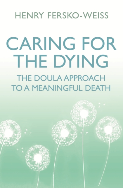 Caring for the Dying : The Doula Approach to a Meaningful Death, EPUB eBook