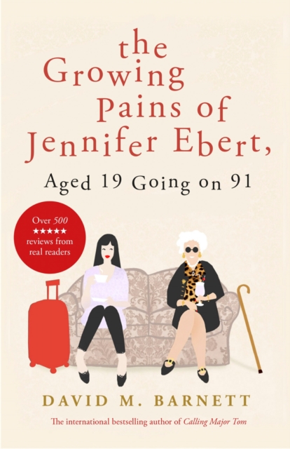 The Growing Pains of Jennifer Ebert, Aged 19 Going on 91 : The feel good, uplifting comedy, EPUB eBook