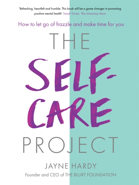 The Self-Care Project : How to let go of frazzle and make time for you, Paperback / softback Book