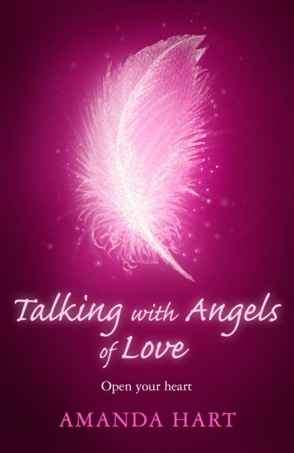 Talking with Angels of Love : Open your Heart, EPUB eBook